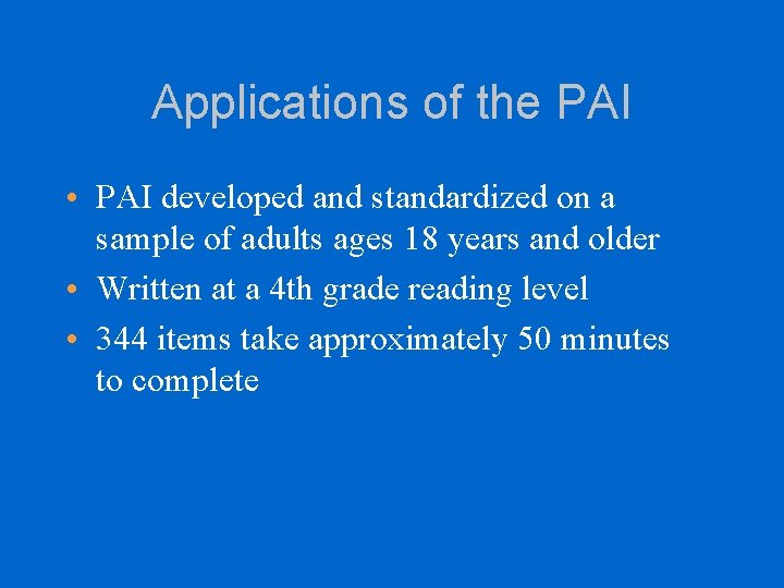 Applications of the PAI • PAI developed and standardized on a sample of adults