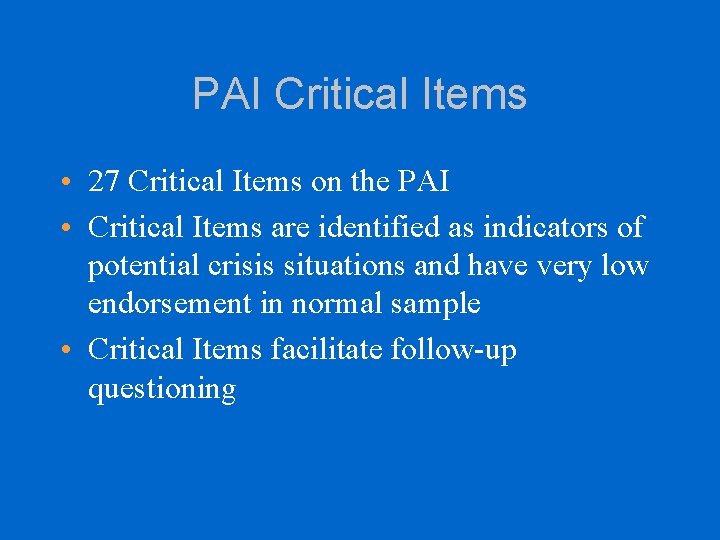 PAI Critical Items • 27 Critical Items on the PAI • Critical Items are