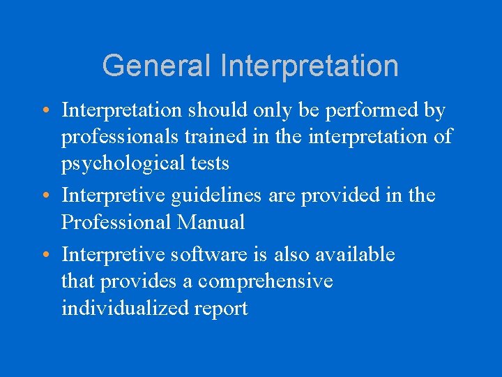 General Interpretation • Interpretation should only be performed by professionals trained in the interpretation