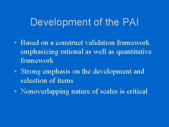 Development of the PAI • Based on a construct validation framework emphasizing rational as