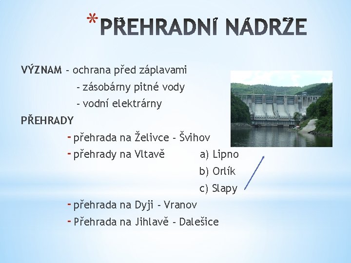 * VÝZNAM - ochrana před záplavami - zásobárny pitné vody - vodní elektrárny PŘEHRADY