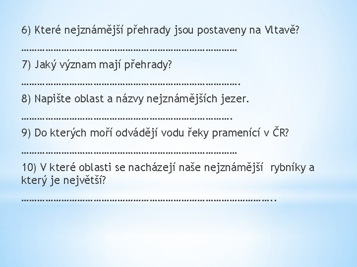 6) Které nejznámější přehrady jsou postaveny na Vltavě? …………………………………… 7) Jaký význam mají přehrady?