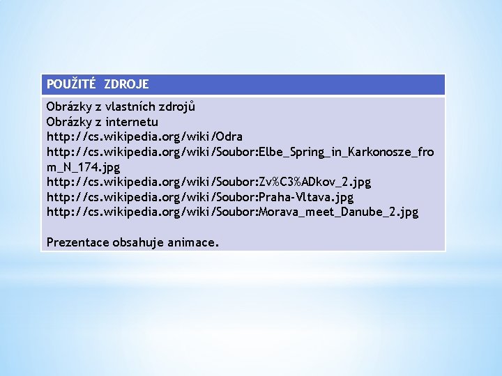 POUŽITÉ ZDROJE Obrázky z vlastních zdrojů Obrázky z internetu http: //cs. wikipedia. org/wiki/Odra http: