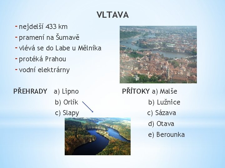 VLTAVA - nejdelší 433 km - pramení na Šumavě - vlévá se do Labe