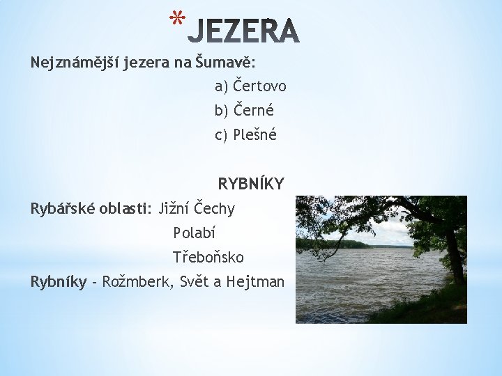 * Nejznámější jezera na Šumavě: a) Čertovo b) Černé c) Plešné RYBNÍKY Rybářské oblasti: