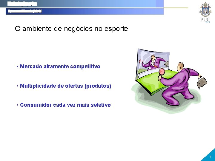 O ambiente de negócios no esporte • Mercado altamente competitivo • Multiplicidade de ofertas