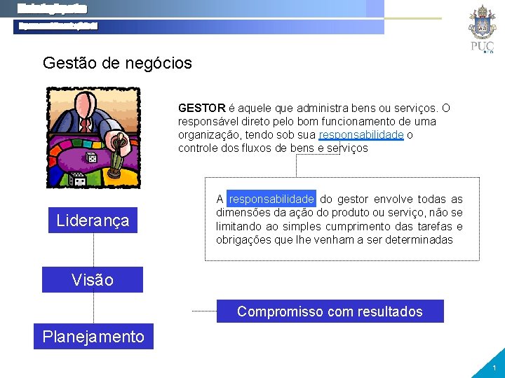 Gestão de negócios GESTOR é aquele que administra bens ou serviços. O responsável direto Gestão de negócios GESTOR é aquele que administra bens ou serviços. O responsável direto