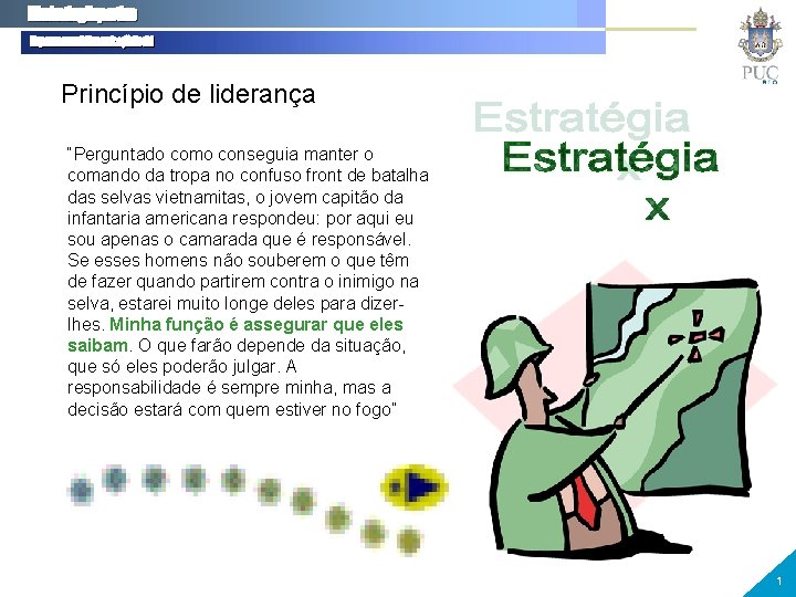 Princípio de liderança “Perguntado como conseguia manter o comando da tropa no confuso front Princípio de liderança “Perguntado como conseguia manter o comando da tropa no confuso front