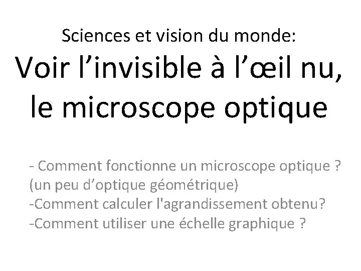 Sciences et vision du monde: Voir l’invisible à l’œil nu, le microscope optique -