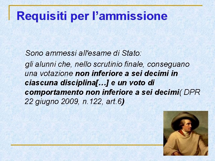 Requisiti per l’ammissione Sono ammessi all'esame di Stato: gli alunni che, nello scrutinio finale, Requisiti per l’ammissione Sono ammessi all'esame di Stato: gli alunni che, nello scrutinio finale,