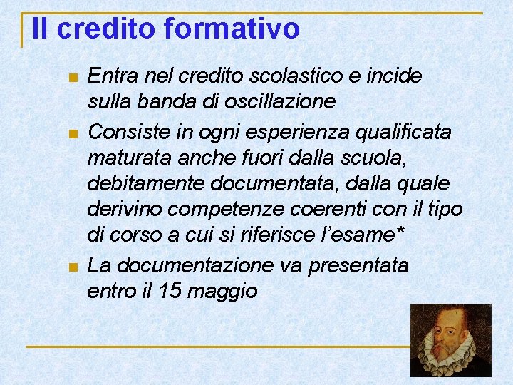 Il credito formativo n n n Entra nel credito scolastico e incide sulla banda Il credito formativo n n n Entra nel credito scolastico e incide sulla banda