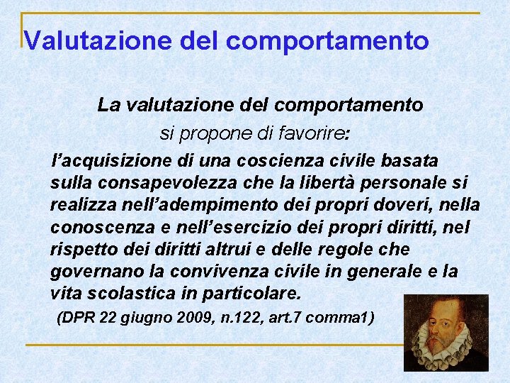 Valutazione del comportamento La valutazione del comportamento si propone di favorire: l’acquisizione di una Valutazione del comportamento La valutazione del comportamento si propone di favorire: l’acquisizione di una