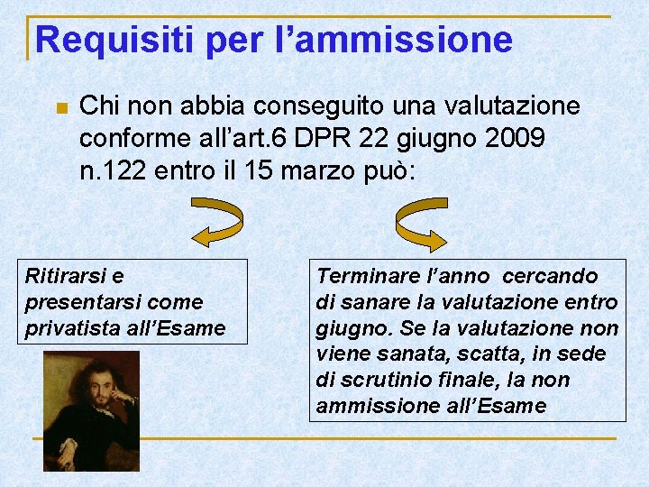 Requisiti per l’ammissione n Chi non abbia conseguito una valutazione conforme all’art. 6 DPR Requisiti per l’ammissione n Chi non abbia conseguito una valutazione conforme all’art. 6 DPR