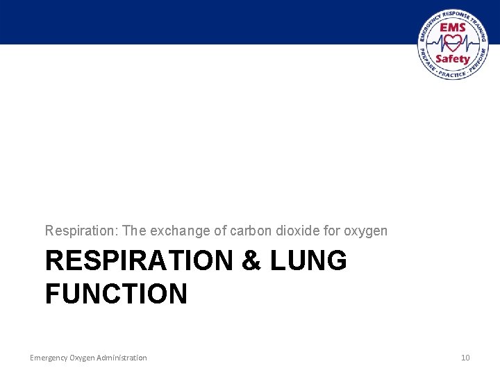 Respiration: The exchange of carbon dioxide for oxygen RESPIRATION & LUNG FUNCTION Emergency Oxygen