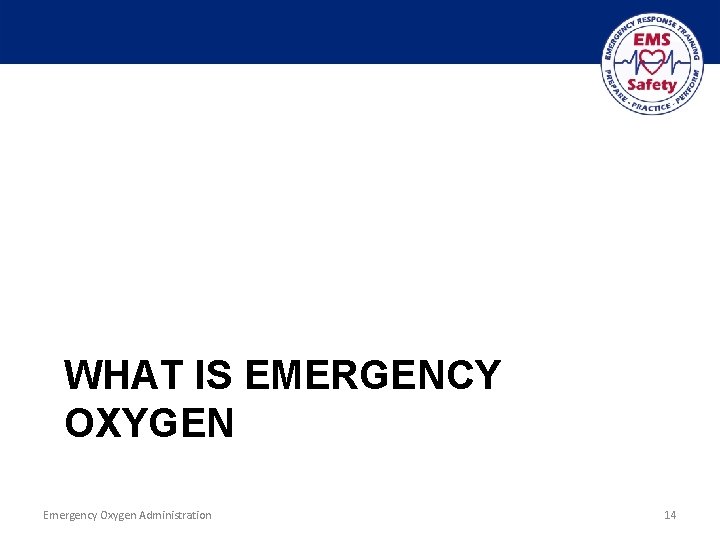 WHAT IS EMERGENCY OXYGEN Emergency Oxygen Administration 14 