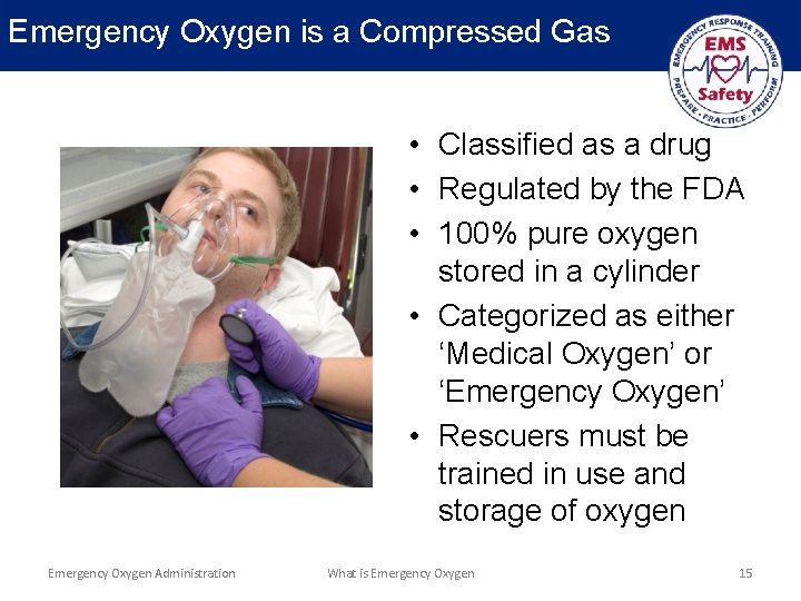 Emergency Oxygen is a Compressed Gas • Classified as a drug • Regulated by