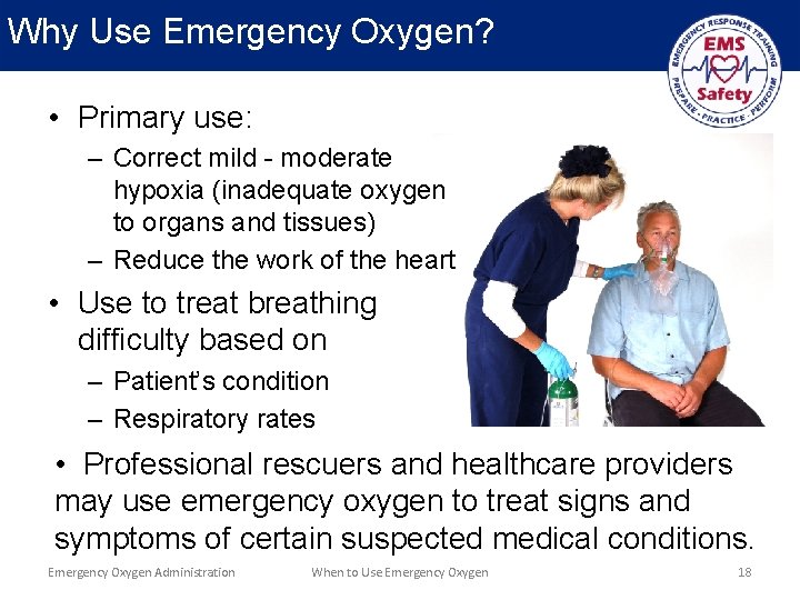 Why Use Emergency Oxygen? • Primary use: – Correct mild - moderate hypoxia (inadequate