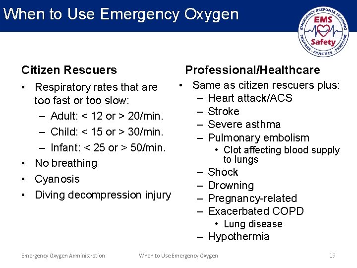 When to Use Emergency Oxygen Citizen Rescuers Professional/Healthcare • Same as citizen rescuers plus: