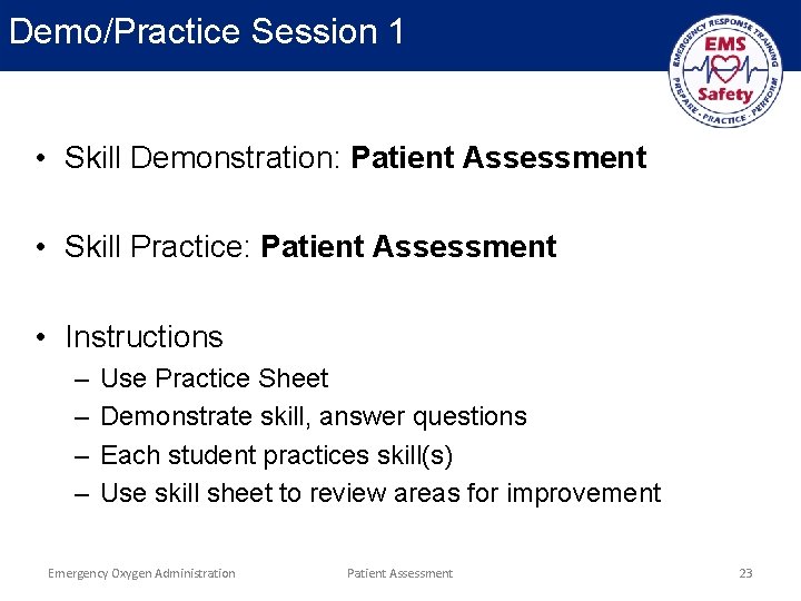 Demo/Practice Session 1 • Skill Demonstration: Patient Assessment • Skill Practice: Patient Assessment •