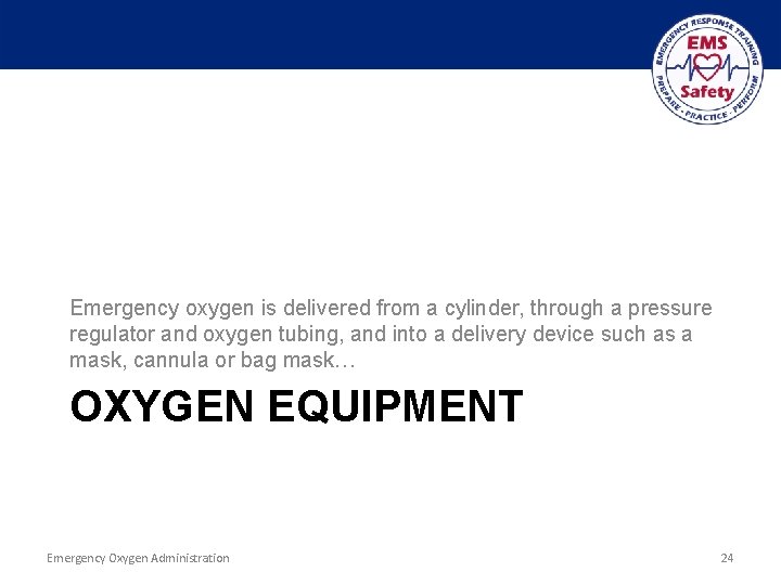 Emergency oxygen is delivered from a cylinder, through a pressure regulator and oxygen tubing,