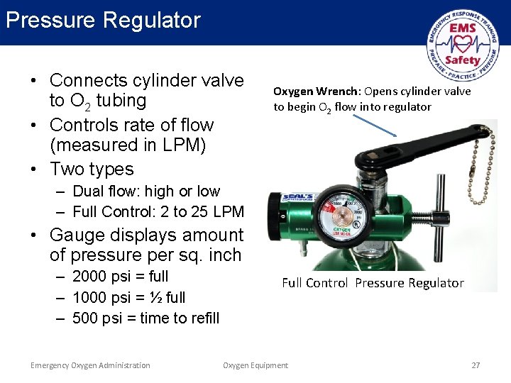 Pressure Regulator • Connects cylinder valve to O 2 tubing • Controls rate of