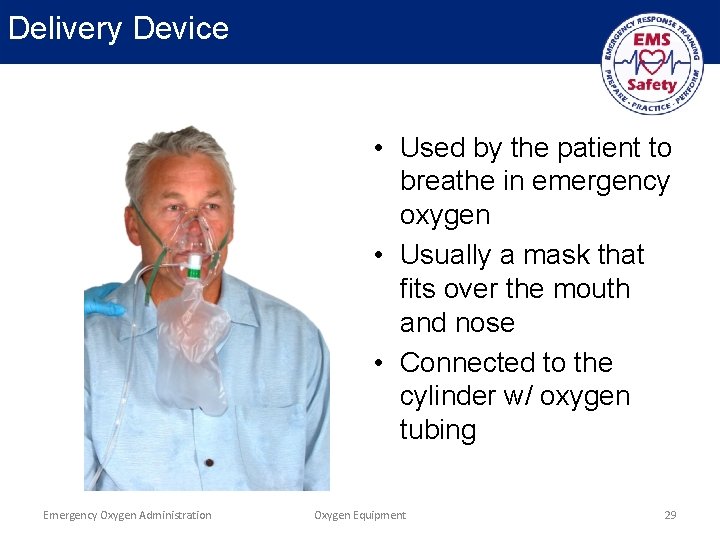 Delivery Device • Used by the patient to breathe in emergency oxygen • Usually