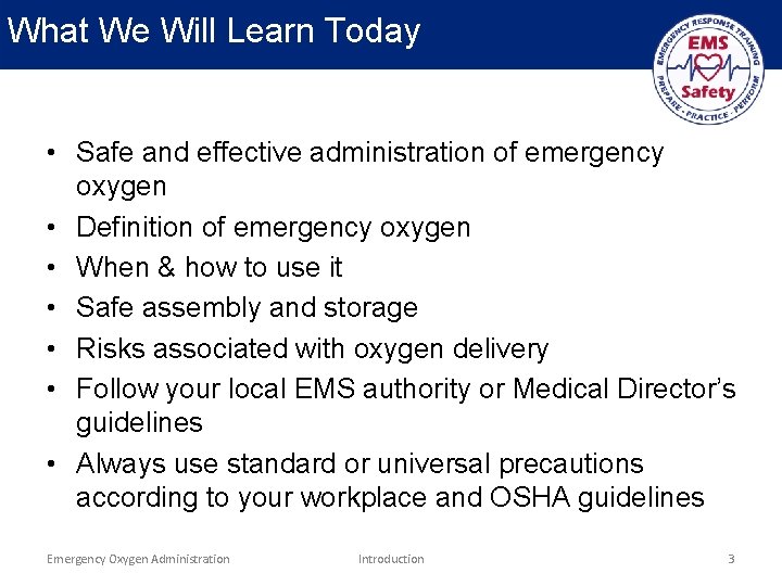 What We Will Learn Today • Safe and effective administration of emergency oxygen •