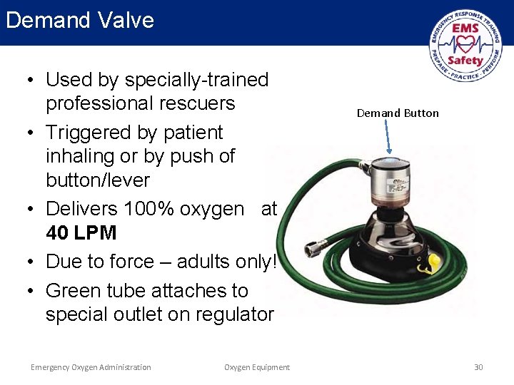 Demand Valve • Used by specially-trained professional rescuers • Triggered by patient inhaling or