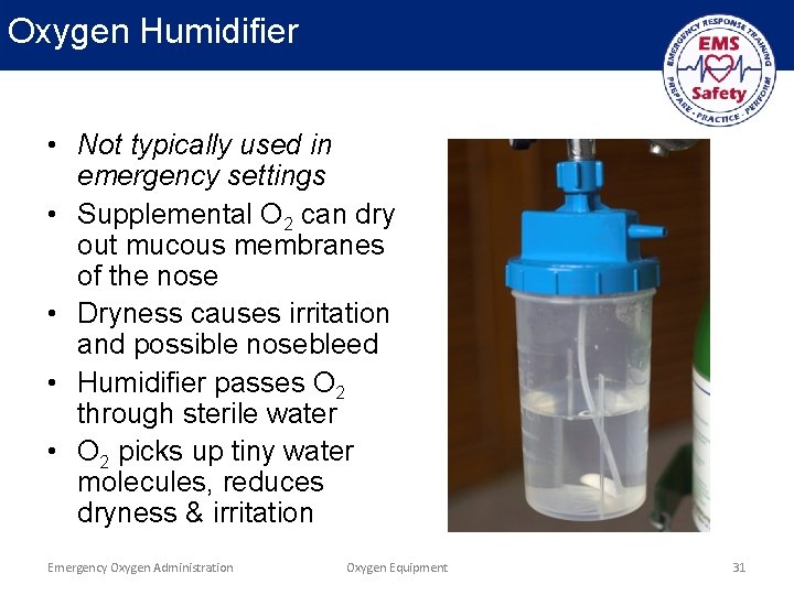 Oxygen Humidifier • Not typically used in emergency settings • Supplemental O 2 can