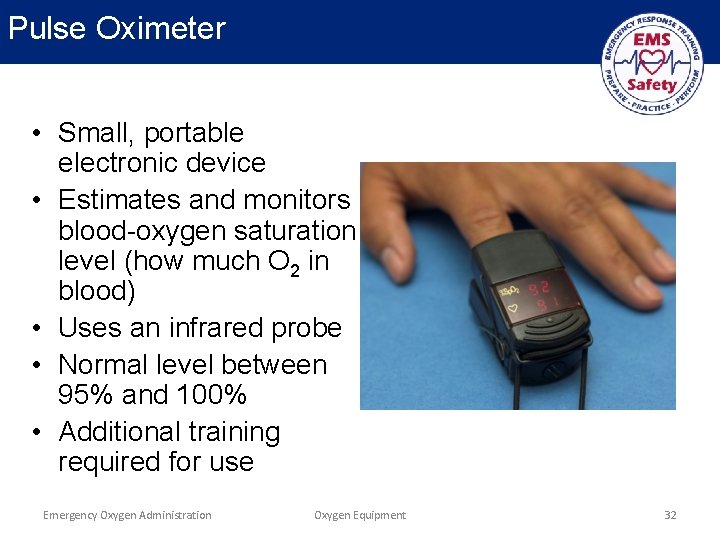 Pulse Oximeter • Small, portable electronic device • Estimates and monitors blood-oxygen saturation level