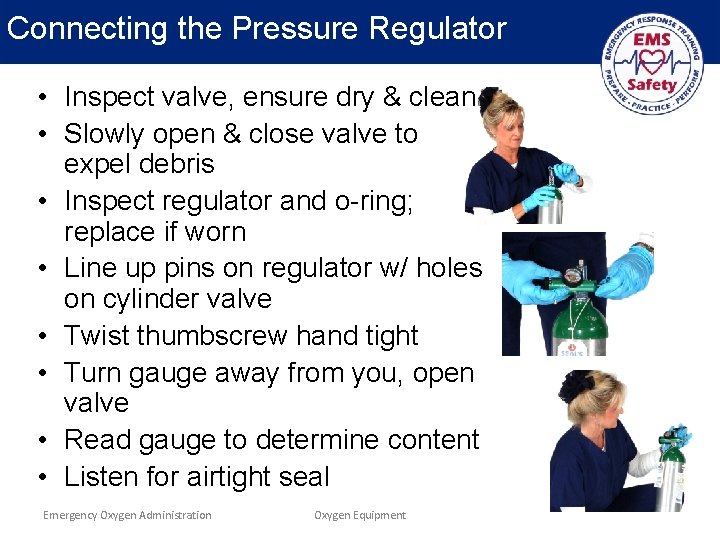 Connecting the Pressure Regulator • Inspect valve, ensure dry & clean • Slowly open