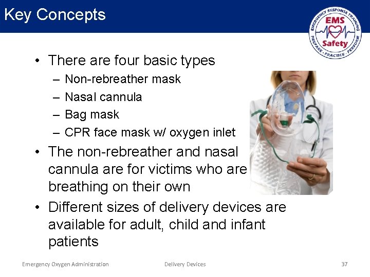 Key Concepts • There are four basic types – – Non-rebreather mask Nasal cannula