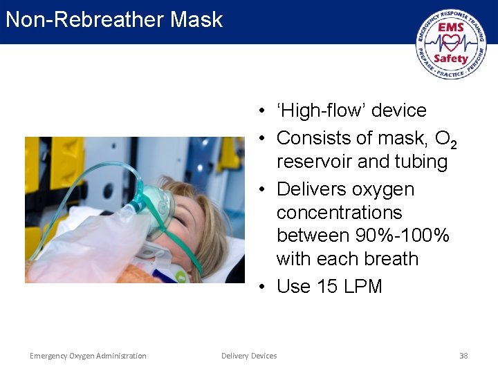 Non-Rebreather Mask • ‘High-flow’ device • Consists of mask, O 2 reservoir and tubing