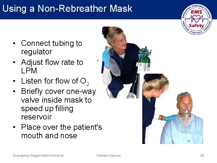 Using a Non-Rebreather Mask • Connect tubing to regulator • Adjust flow rate to