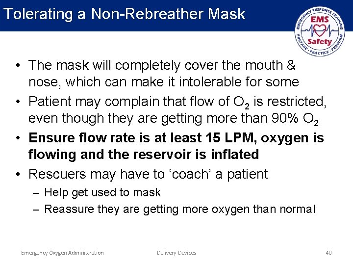 Tolerating a Non-Rebreather Mask • The mask will completely cover the mouth & nose,