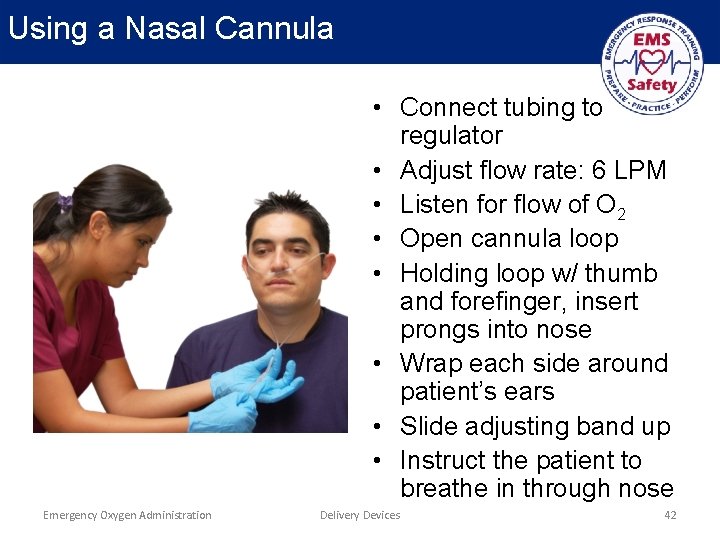 Using a Nasal Cannula • Connect tubing to regulator • Adjust flow rate: 6