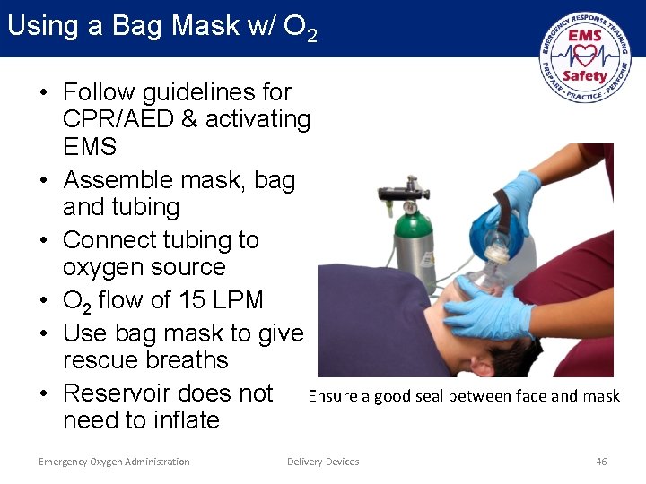 Using a Bag Mask w/ O 2 • Follow guidelines for CPR/AED & activating