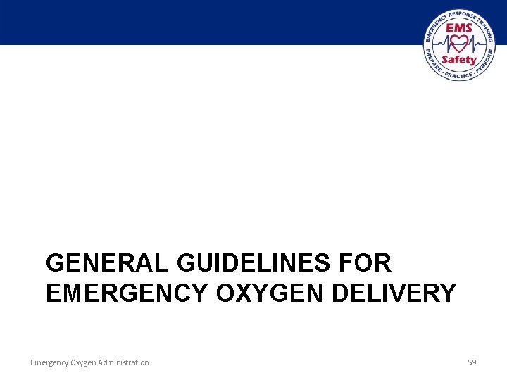 GENERAL GUIDELINES FOR EMERGENCY OXYGEN DELIVERY Emergency Oxygen Administration 59 