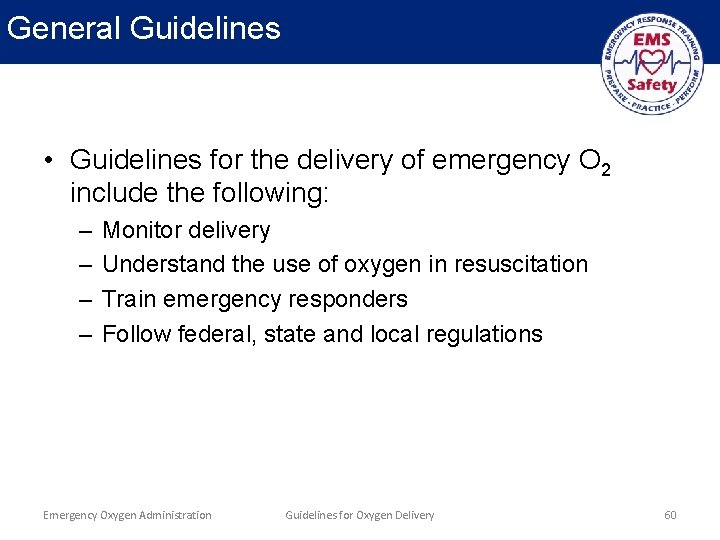 General Guidelines • Guidelines for the delivery of emergency O 2 include the following: