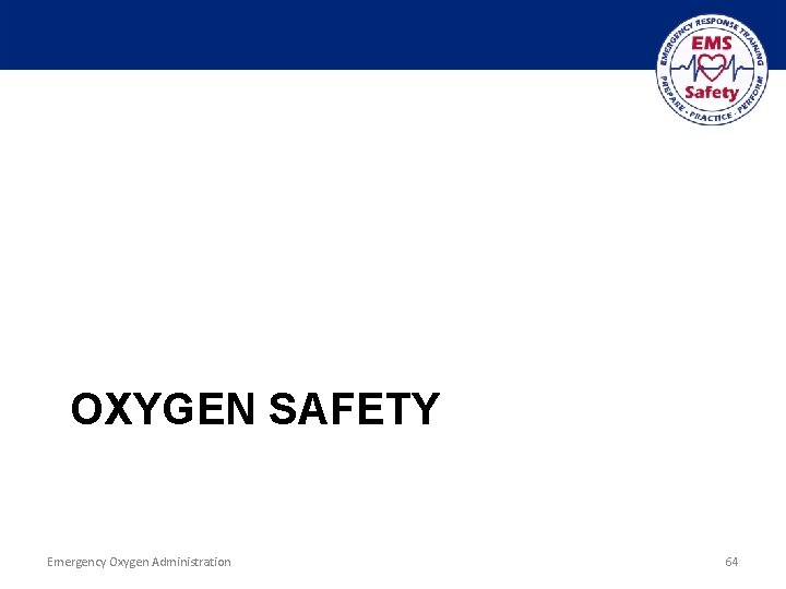 OXYGEN SAFETY Emergency Oxygen Administration 64 