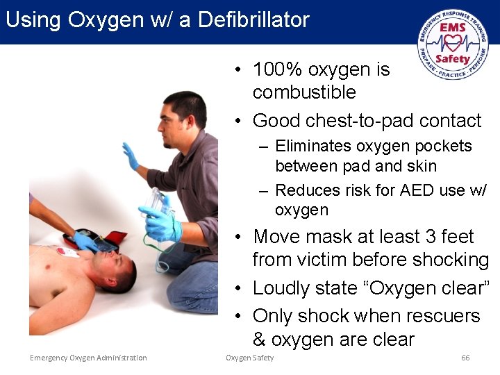 Using Oxygen w/ a Defibrillator • 100% oxygen is combustible • Good chest-to-pad contact