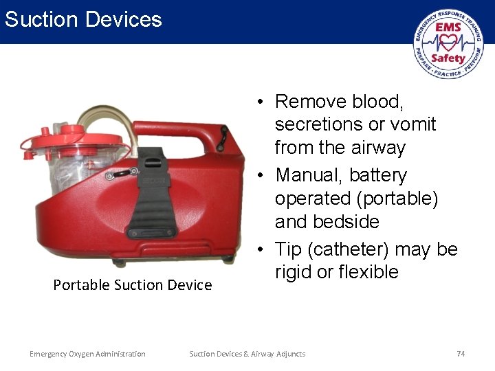 Suction Devices Portable Suction Device Emergency Oxygen Administration • Remove blood, secretions or vomit