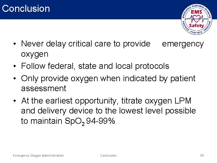Conclusion • Never delay critical care to provide emergency oxygen • Follow federal, state