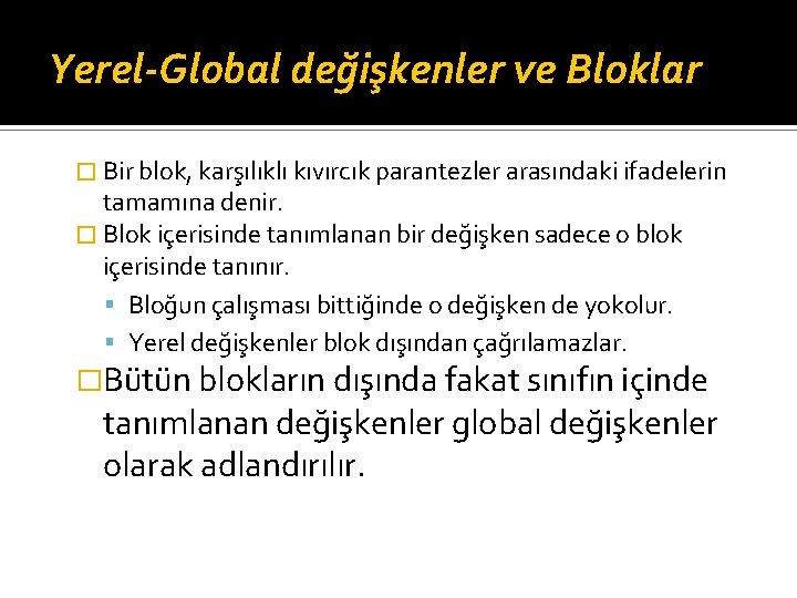 Yerel-Global değişkenler ve Bloklar � Bir blok, karşılıklı kıvırcık parantezler arasındaki ifadelerin tamamına denir.