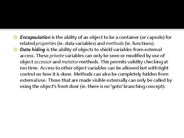 Encapsulation is the ability of an object to be a container (or capsule) for