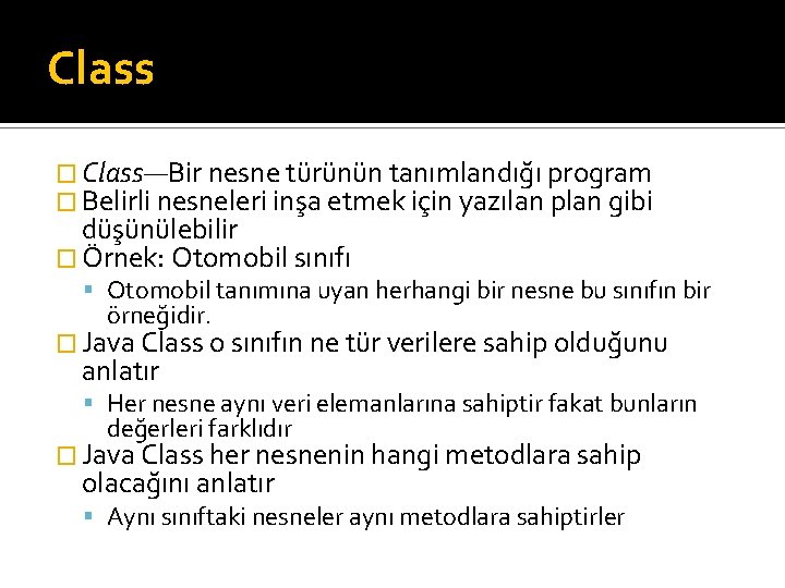 Class � Class—Bir nesne türünün tanımlandığı program � Belirli nesneleri inşa etmek için yazılan