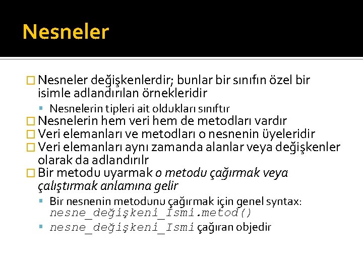 Nesneler � Nesneler değişkenlerdir; bunlar bir sınıfın özel bir isimle adlandırılan örnekleridir Nesnelerin tipleri