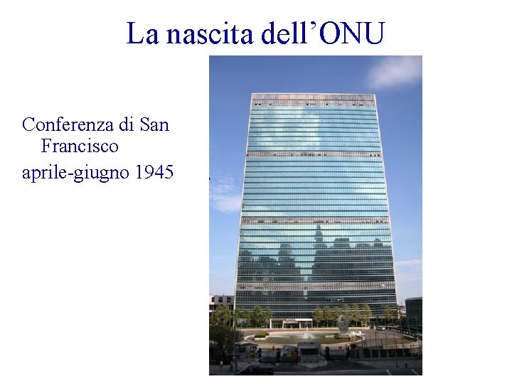 La nascita dell’ONU Conferenza di San Francisco aprile-giugno 1945 