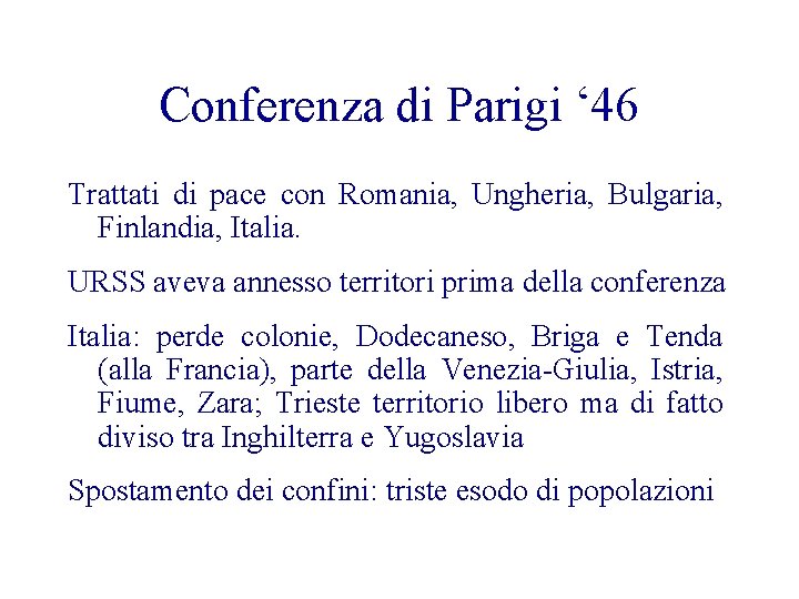 Conferenza di Parigi ‘ 46 Trattati di pace con Romania, Ungheria, Bulgaria, Finlandia, Italia.