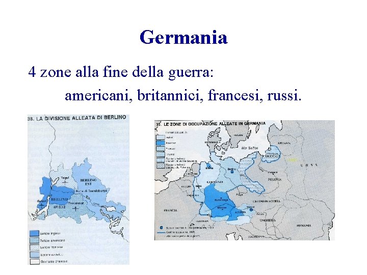Germania 4 zone alla fine della guerra: americani, britannici, francesi, russi. 